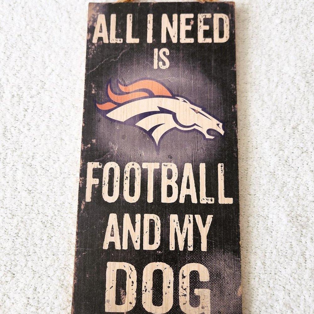 NFL Denver Broncos 6" x 12" All I Need is Football and My Dog Wood Sign